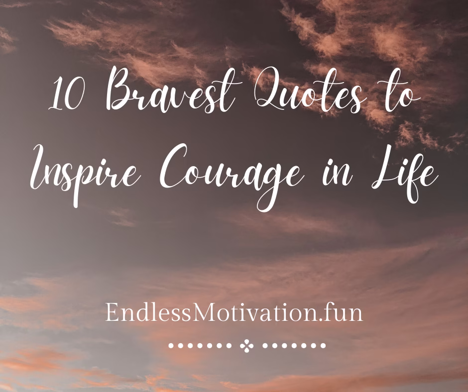 10 Bravest Quotes to Inspire Courage in Life